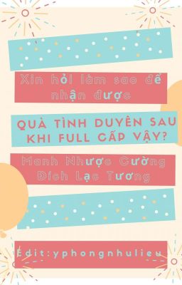 [Edit Hoàn] Xin Hỏi Làm Sao Để Nhận Được Quà Tình Duyên Khi Full Cấp Vậy?