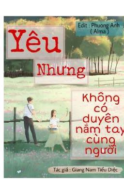 [ Edit - Hoàn ] Yêu nhưng không có duyên nắm tay cùng người . 