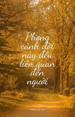 (Edit - KanYa) Phong cảnh đời này đều liên quan đến người