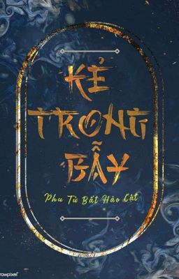 [EDIT] KẺ TRONG BẪY - PHÙ TỬ BẤT HẢO CẬT