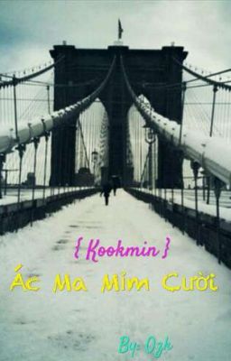 [ Edit ] [ Kookmin ] { Ác Ma Mỉm Cười }- HOÀN