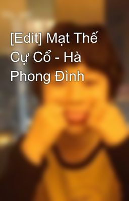 [Edit] Mạt Thế Cự Cổ - Hà Phong Đình