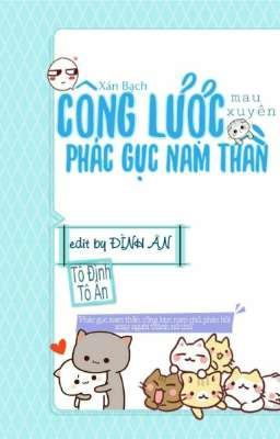 [Edit - Mau Xuyên Hệ Thống] PHÁC GỤC NAM THẦN CÔNG LƯỢC - Xán Bạch