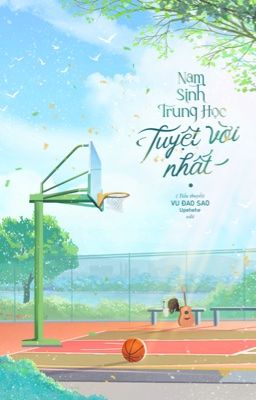 [Edit] Nam sinh trung học tuyệt vời nhất - Vu Đao Sao