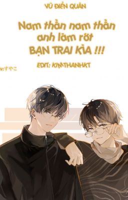 [EDIT] NAM THẦN NAM THẦN, ANH LÀM RỚT BẠN TRAI KÌA !