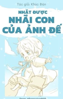 [EDIT] NHẶT ĐƯỢC NHÃI CON CỦA ẢNH ĐẾ