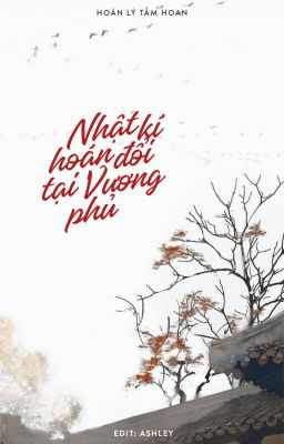 [EDIT] Nhật Ký Hoán Đổi Tại Vương Phủ - Hoan Lý Tầm Hoan