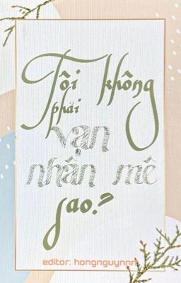 [Edit/NP/Hoàn] Tôi không phải vạn nhân mê sao?