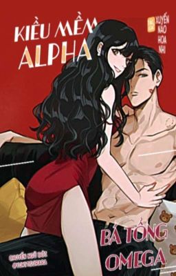 (EDIT/Nữ công/Full) Nữ Alpha mềm mại, nam Omega tổng tài bá đạo