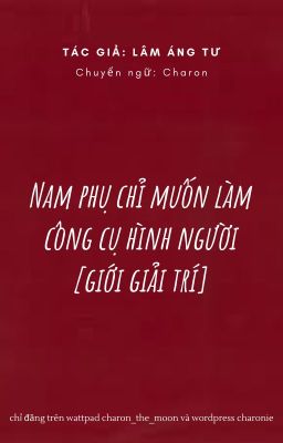 [Edit | On-going] [ĐM] Nam phụ chỉ muốn làm công cụ hình người