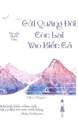 [EDIT/ONGOING] GỬI QUÃNG ĐỜI CÒN LẠI VÀO BIỂN CẢ - MẠCH CỬU