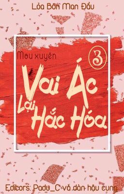 [Edit-P3] Mau Xuyên: Vai ác lại hắc hóa - LBMĐ (Thế giới 12-15)