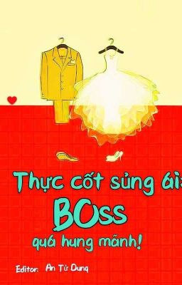 [EDIT][QUYỂN 1] THỰC CỐT SỦNG ÁI: BOSS QUÁ HUNG MÃNH