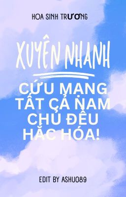 🍑[EDIT] Quyển 1: Xuyên nhanh: Cứu mạng, tất cả nam chủ đều hắc hóa!🍑