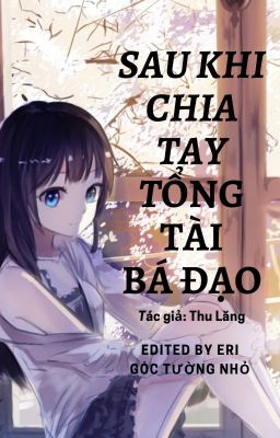 (Edit) Sau khi chia tay tổng tài bá đạo (Xuyên thư)