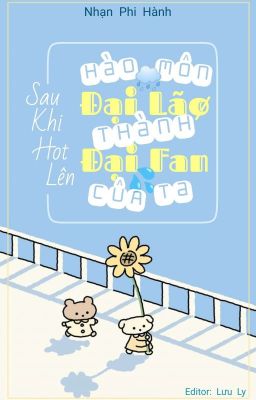 (Edit) Sau Khi Hot Lên Hào Môn Đại Lão Thành Đại Fan Của Ta