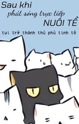 [edit] Sau khi phát sóng trực tiếp nuôi tể, tui trở thành thủ phủ tinh tế