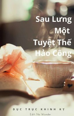 [Edit] Sau Lưng Một Tuyệt Thế Hảo Công - Dục Trục Khinh Kỵ 