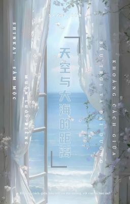 [Edit] | ShinKai - Khoảng Cách Giữa Bầu Trời Và Đại Dương (Hoàn)