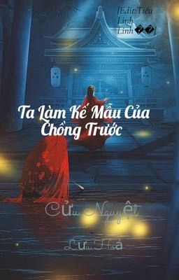 [Edit]Ta Làm Mẹ Kế Của Chồng Trước-Cửu Nguyệt Lưu Hỏa(Gả Cho Ba Của Chồng Trước)