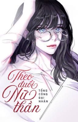 [EDIT] Theo Đuổi Nữ Thần - Tổng Công Đại Nhân