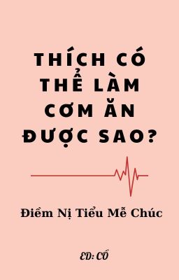 [EDIT] Thích có thể làm cơm ăn được sao?