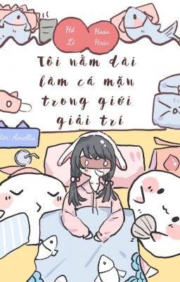 [Edit] Tôi nằm dài làm cá mặn trong giới giải trí