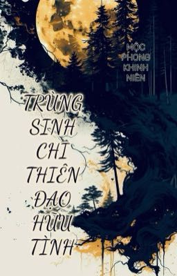 [EDIT] TRÙNG SINH CHI THIÊN ĐẠO THÙ TÌNH [PHẦN 2]