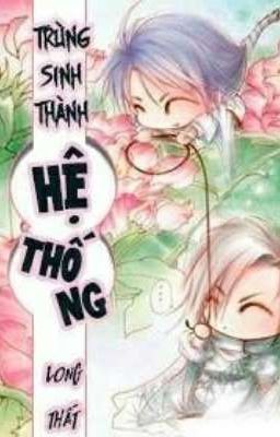 [Edit] Trùng Sinh Thành Hệ Thống - Long Thất