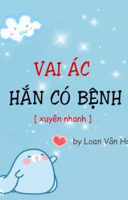 [EDIT]Vai ác hắn có bệnh _Loan Vân Hạ