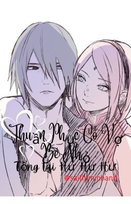 (Edit/Ver/Sasusaku) Thuần Phục Cô Vợ Bé Nhỏ: Tổng Tài Hư Hư Hư