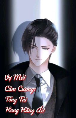 [Edit] Vợ Mới Cầm Cương: Tổng Tài Hung Hăng Yêu! [Quyển1]