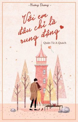 [EDIT] Với Em, Đâu Chỉ Là Rung Động - Quân Tử A Quách