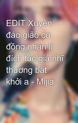 EDIT Xuyên đáo giảo cơ đồng nhân lí đích tác giả nhĩ thương bất khởi a - Mijia  