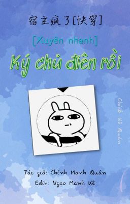 [Edit] [Xuyên nhanh] Ký chủ điên rồi - Chính Manh Quân