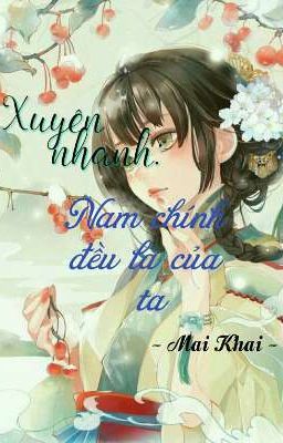 [Edit] [Xuyên nhanh]: Nam chính đều là của ta - Mai Khai [Drop]