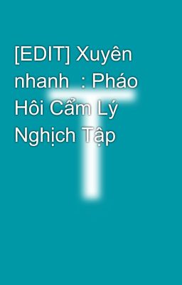 [EDIT] Xuyên nhanh  : Pháo Hôi Cẩm Lý  Nghịch Tập