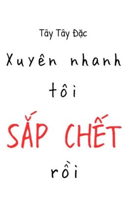 [EDIT] Xuyên nhanh tôi sắp chết rồi - Tây Tây Đặc 