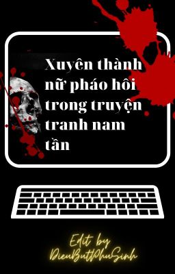 [EDIT] XUYÊN THÀNH NỮ PHÁO HÔI TRONG TRUYỆN TRANH NAM TẦN.