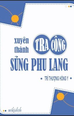 [ Edit ] Xuyên Thành Tra Công Sủng Phu Lang