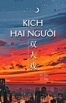 [EDITED/ ĐAM MỸ] KỊCH HAI NGƯỜI (GIỚI GIẢI TRÍ/ NIÊN HẠ/ H)