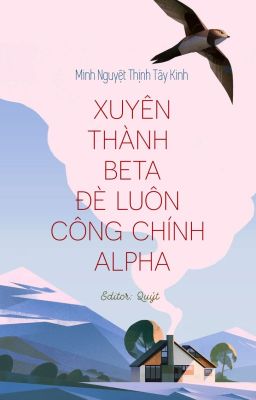 [Edited | Finished] Xuyên thành Beta đè luôn công chính Alpha