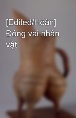 [Edited/Hoàn] Đóng vai nhân vật