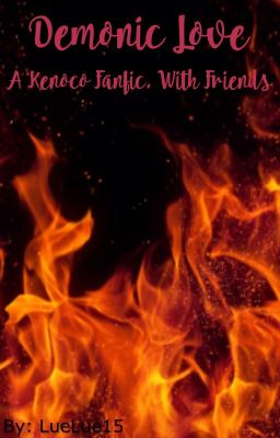 {Editing} Demonic Love ( A Kenoco Fanfic, with friends )