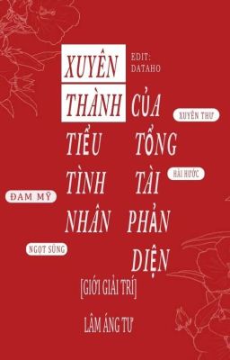 [ EDITING] XUYÊN THÀNH TIỂU TÌNH NHÂN CỦA TỔNG TÀI PHẢN DIỆN