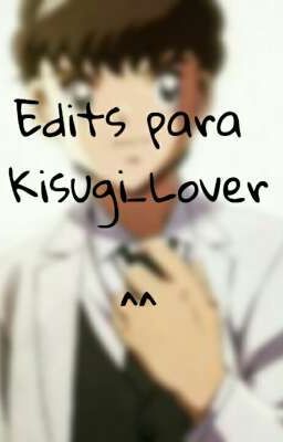 Edits para Kisugi_Lover