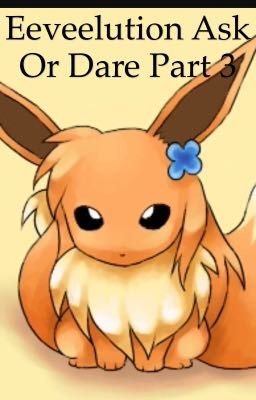 Eeveelution ask or dare part 3