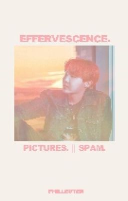 Effervescence ◦ Pictures || Spam