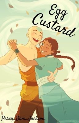 Egg Custard (a Kataang fanfic au)