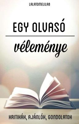 Egy olvasó véleménye - Kritikák, ajánlók, gondolatok